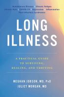 Long illness : a practical guide to surviving, healing, and thriving