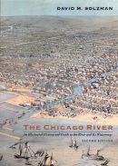 The Chicago River : an illustrated history and guide to the river and its waterways by David M Solzman