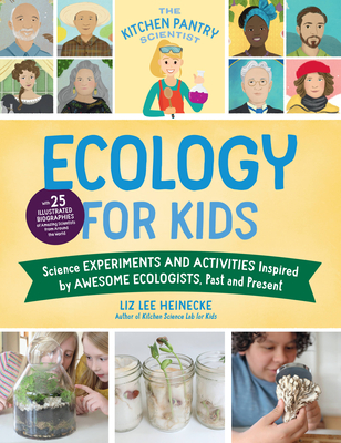 Ecology for Kids: Science Experiments and Activities Inspired by Awesome Ecologists, Past and Present (The Kitchen Pantry Scientist)