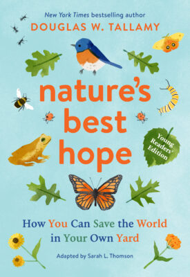 Nature’s Best Hope: How You  Can Save the World in Your Own Backyard, Young Reader’s Edition 